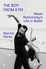 The Boy from Kyiv: Alexei Ratmansky's Life in Ballet