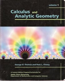 Calculus and Analytic Geometry Volume 1 - A Custom Edition Prepared for Santa Clara University Dept. of Math. and Computer Sci.