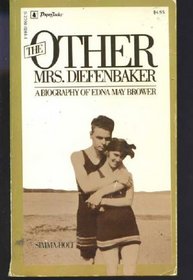 The Other Mrs. Diefenbaker : A Biography of Edna May Brower