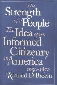 The Strength of a People: The Idea of an Informed Citizenry in America, 1650-1870