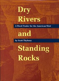 Dry Rivers and Standing Rocks: A Word Finder for the American West