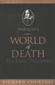 Shakespeare's World of Death: The Early Tragedies (The Director's Shakespeare Series)