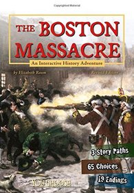 The Boston Massacre: An Interactive History Adventure (You Choose: History)