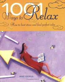 1001 Ways to Relax: How to Beat Stress and Find Perfect Calm