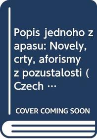 Popis jednoho zapasu: Novely, crty, aforismy z pozustalosti (Czech Edition)
