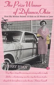 THE PRIZE WINNER OF DEFIANCE, OHIO: HOW MY MOTHER RAISED 10 CHILDREN ON 25 WORDS OR LESS
