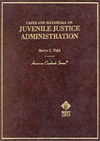 Cases and Materials on Juvenile Justice Administration: By Barry C. Feld (American Casebook Series and Other Coursebooks)