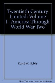 Twentieth Century Limited: Volume I--America Through World War Two
