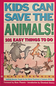 Kids Can Save the Animals: 101 Easy Things to Do