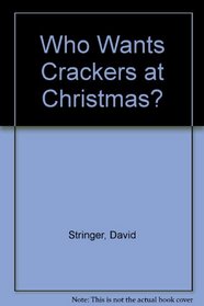 Who Wants Crackers at Christmas?