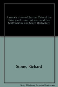 A stone's throw of Burton: Tales of the history and countryside around East Staffordshire and South Derbyshire