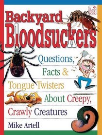 Backyard Bloodsuckers: Questions, Facts & Tongue Twisters About Creepy, Crawly Creatures:  Ages 9+