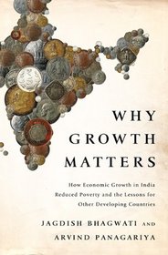 Why Growth Matters: How Economic Growth in India Reduced Poverty and the Lessons for Other Developing Countries