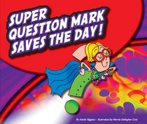 Super Question Mark Saves the Day! (Super Punctuation Heroes)