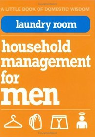 Laundry Room: Household Management for Men (Little Book of Domestic Wisdom)