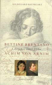 Bettine Brentano und Achim von Arnim: Lehrjahre einer Liebe (German Edition)