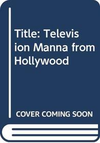 Television: Manna from Hollywood?
