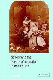 Gender and the Poetics of Reception in Poe's Circle (Cambridge Studies in American Literature and Culture)