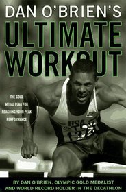 Dan O'Brien's Ultimate Workout: The Gold-Medal Plan for Reaching Your Peak Performance