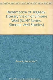 The Redemption of Tragedy: The Literary Vision of Simone Weil (Suny Series, Simone Weil Studies)