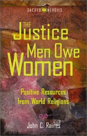 The Justice Men Owe Women: Positive Resources from World Religions (Sacred Energies Series)