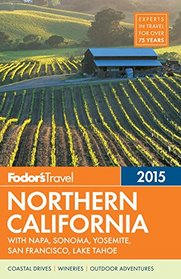 Fodor's Northern California 2015: with Napa, Sonoma, Yosemite, San Francisco, Lake Tahoe (Full-Color Travel Guide)