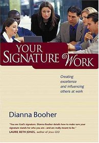 Your Signature Work: Creating Excell and Influencing Others at Work