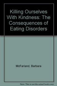 Killing Ourselves With Kindness: The Consequences of Eating Disorders (#1274b)