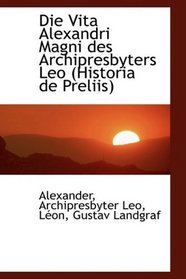 Die Vita Alexandri Magni des Archipresbyters Leo (Historia de Preliis)