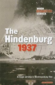 The Hindenburg 1937: A Huge Airship Is Destroyed by Fire (When Disaster Struck)