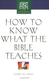 How to Know What the Bible Teaches (First Steps for the New Christian)