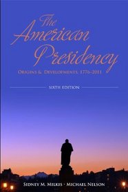 The American Presidency: Origins and Development, 17762011