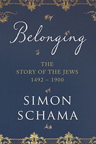 Belonging: The Story of the Jews 1492-1900