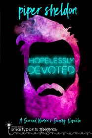 Hopelessly Devoted: A Forced Proximity M/M Novella (Scorned Women Society)