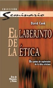 El laberinto de la etica: Un camino de exploracion de la etica cristiana (Coleccion Seminarios (Editorial Clie)) (Spanish Edition)