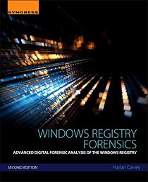 Windows Registry Forensics, Second Edition: Advanced Digital Forensic Analysis of the Windows Registry