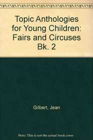 Topic Anthologies for Young Children: Fairs and Circuses Bk. 2