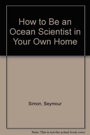 How to Be an Ocean Scientist in Your Own Home