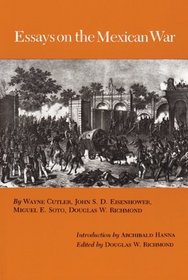 Essays on the Mexican War (Walter Prescott Webb Memorial Lectures, published for the University of Texas at)
