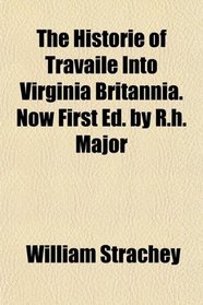 The Historie of Travaile Into Virginia Britannia. Now First Ed. by R.h. Major