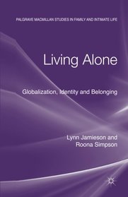 Living Alone: Globalization, Identity and Belonging (Palgrave Macmillan Studies in Family and Intimate Life)