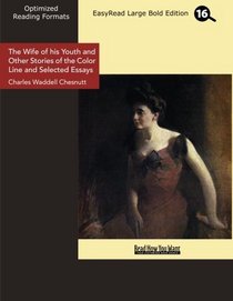 The Wife of his Youth and Other Stories of the Color Line and Selected Essays (EasyRead Large Bold Edition)