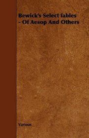Bewick's Select fables - Of Aesop And Others