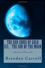The Red Cross of Gold XII:. The Son of the Moon: Assassin Chronicles (Volume 12)