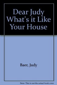 Dear Judy, What's It Like at Your House? : Wise and Witty Answers to Letters from Teenage Girls on How to Get Along with Their Families