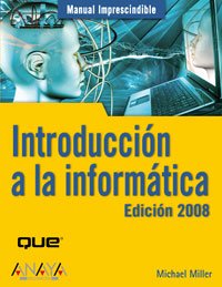 Manual imprescindible de introduccion a la informatica 2008/ Absolute Beginner's Guide to Computer Basics (Manual Imprescindible/ Essential Guide) (Spanish Edition)