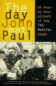The Day John Met Paul : An Hour-By-Hour Account of How the Beatles Began