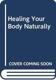 Healing Your Body Naturally: Alternative Treatments to Illness