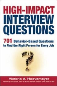 High-Impact Interview Questions: 701 Behavior-based Questions to Find the Right Person for Every Job