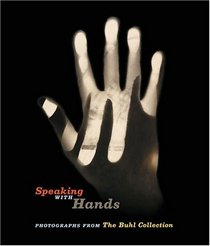 Speaking With Hands: Photographs from the Buhl Collection